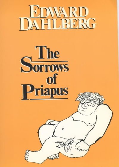 Cover for Edward Dahlberg · The Sorrows of Priapus (Paperback Book) [New edition] (1989)