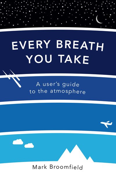 Cover for Mark Broomfield · Every Breath You Take: A User's Guide to the Atmosphere (Paperback Book) (2019)