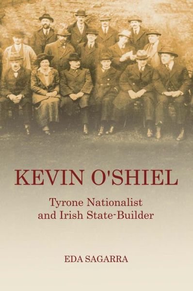 Cover for Eda Sagarra · Kevin O'shiel: Tyrone Nationalist and Irish State -builder (Hardcover Book) (2013)