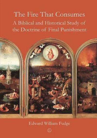 Cover for Edward William Fudge · The Fire That Consumes: A Biblical and Historical Study of the Doctrine of Final Punishment (3rd Edition) (Paperback Book) [3 Revised edition] (2012)