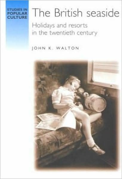 Cover for John K. Walton · The British Seaside: Holidays and Resorts in the Twentieth Century - Studies in Popular Culture (Paperback Book) (2000)