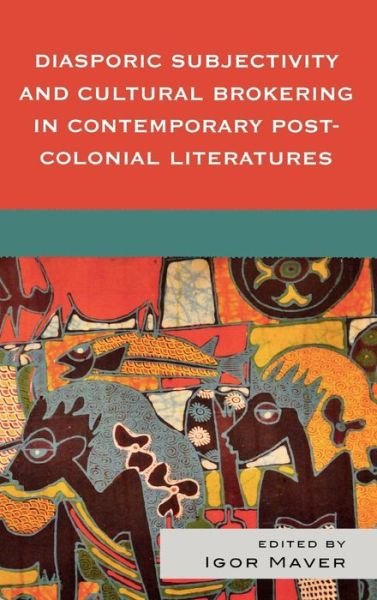 Cover for Maver · Diasporic Subjectivity and Cultural Brokering in Contemporary Post-Colonial Literatures (Hardcover bog) (2009)