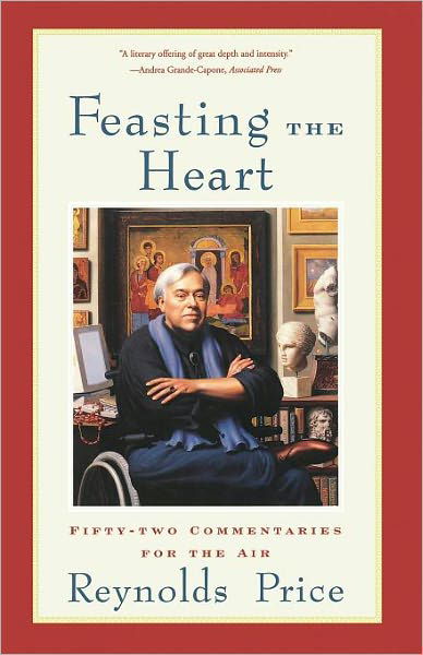 Cover for Reynolds Price · Feasting the Heart: Fifty-two Commentaries for the Air (Paperback Book) [1st Touchstone Ed edition] (2001)