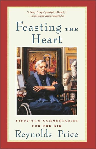 Feasting the Heart: Fifty-two Commentaries for the Air - Reynolds Price - Libros - Scribner - 9780743203708 - 7 de noviembre de 2001