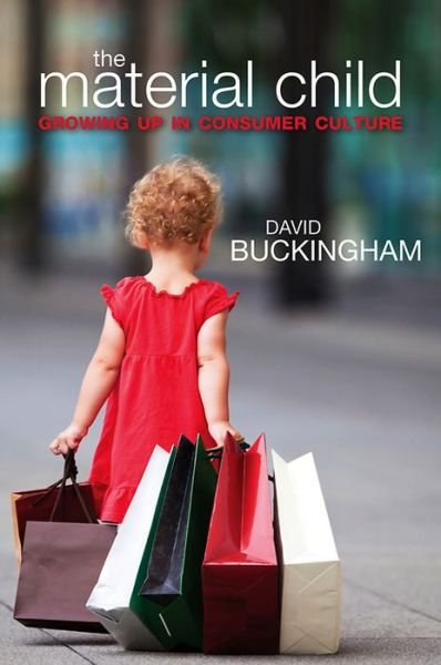 Cover for Buckingham, David (Institute of Education, University of London) · The Material Child: Growing up in Consumer Culture (Inbunden Bok) (2011)