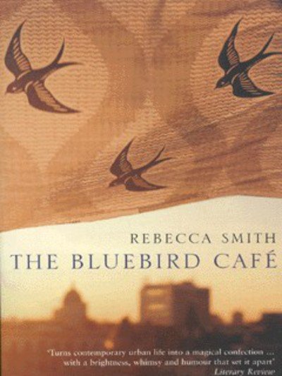 The Bluebird Cafe - Rebecca Smith - Bøger - Bloomsbury Publishing PLC - 9780747557708 - 8. april 2002