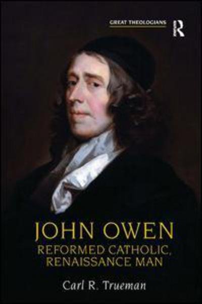 Cover for Carl R. Trueman · John Owen: Reformed Catholic, Renaissance Man - Great Theologians Series (Paperback Book) [New edition] (2007)