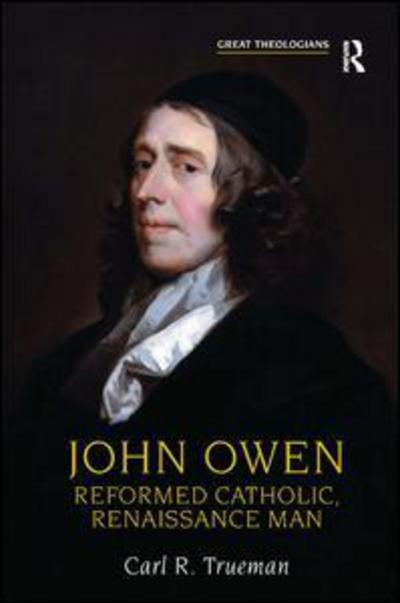 Cover for Carl R. Trueman · John Owen: Reformed Catholic, Renaissance Man - Great Theologians Series (Paperback Bog) [New edition] (2007)