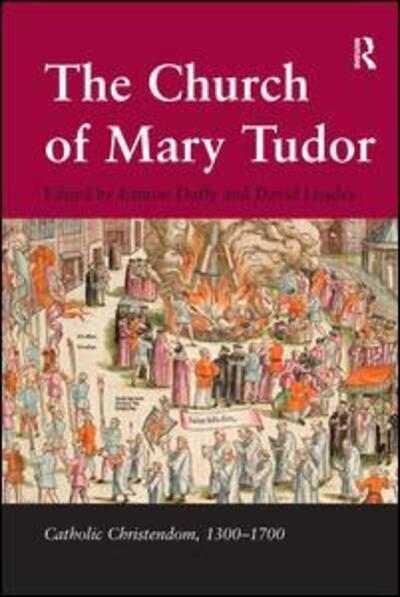 The Church of Mary Tudor - Catholic Christendom, 1300-1700 - Eamon Duffy - Książki - Taylor & Francis Ltd - 9780754630708 - 13 stycznia 2006