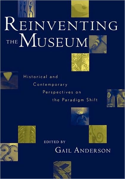 Cover for Gail Anderson · Reinventing the Museum: Historical and Contemporary Perspectives on the Paradigm Shift (Paperback Book) (2004)