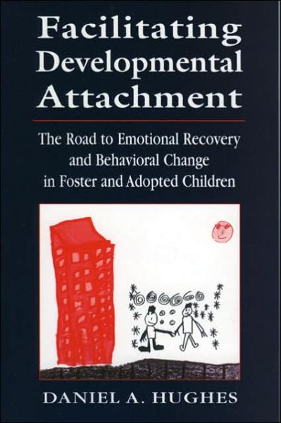 Cover for Daniel A. Hughes · Facilitating Developmental Attachment: The Road to Emotional Recovery and Behavioral Change in Foster and Adopted Children (Paperback Book) (2000)