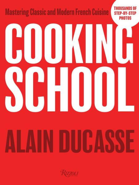 Cooking School: Mastering Classic and Modern French Cuisine - Alain Ducasse - Bøger - Rizzoli International Publications - 9780789335708 - 9. oktober 2018