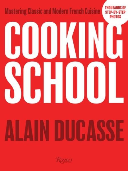 Cover for Alain Ducasse · Cooking School: Mastering Classic and Modern French Cuisine (Hardcover bog) (2018)
