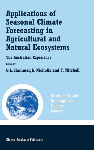 Cover for G L Hammer · Applications of Seasonal Climate Forecasting in Agricultural and Natural Ecosystems - Atmospheric and Oceanographic Sciences Library (Innbunden bok) [2000 edition] (2000)