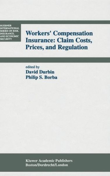 Cover for David Durbin · Workers' Compensation Insurance: Claim Costs, Prices, and Regulation - Huebner International Series on Risk, Insurance and Economic Security (Hardcover Book) [1993 edition] (1992)