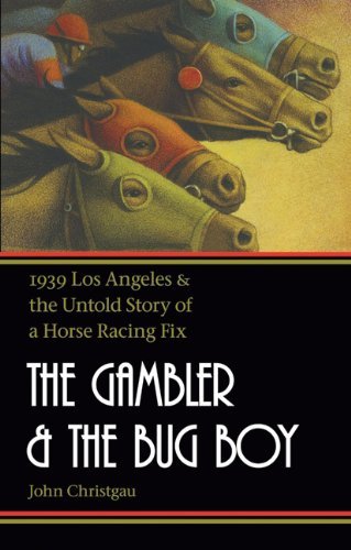 Cover for John Christgau · The Gambler and the Bug Boy: 1939 Los Angeles and the Untold Story of a Horse Racing Fix (Taschenbuch) [Reprint edition] (2013)
