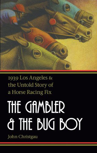 Cover for John Christgau · The Gambler and the Bug Boy: 1939 Los Angeles and the Untold Story of a Horse Racing Fix (Paperback Bog) [Reprint edition] (2013)