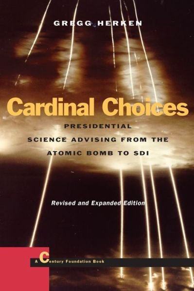 Cover for Gregg Herken · Cardinal Choices: Presidential Science Advising from the Atomic Bomb to SDI. Revised and Expanded Edition - Stanford Nuclear Age Series (Paperback Book) [Revised and Expanded edition] (2000)