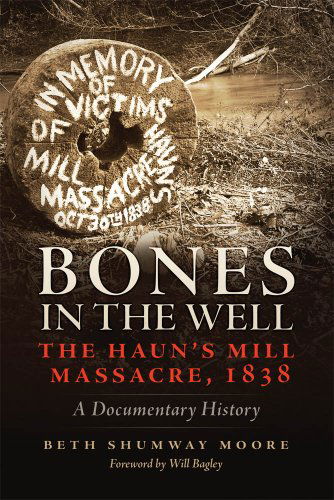Bones in the Well: The Haun's Mill Massacre of 1838 - Beth S. Moore - Books - University of Oklahoma Press - 9780806142708 - May 1, 2007