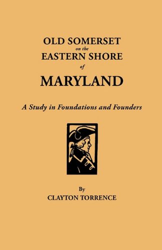 Cover for Clayton Torrence · Old Somerset on the Eastern Shore of Maryland : a Study in Foundations and Founders. with an Added Prefatory Note by J.millard Tawes, Former Governor of Maryland (Paperback Book) (2011)