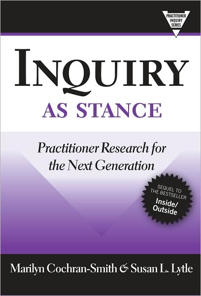 Cover for Marilyn Cochran-Smith · Inquiry As Stance: Practitioner Research in the Next Generation - Practitioner Inquiry Series (Paperback Book) (2009)