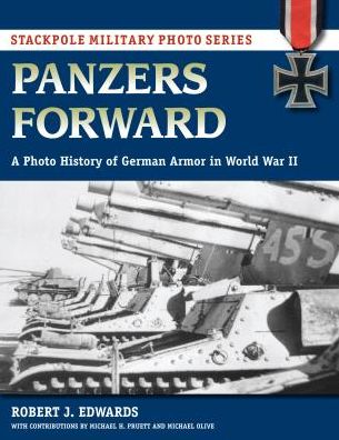 Cover for Robert Edwards · Panzers Forward: A Photo History of German Armor in World War II - Stackpole Military Photo Series (Paperback Book) (2018)