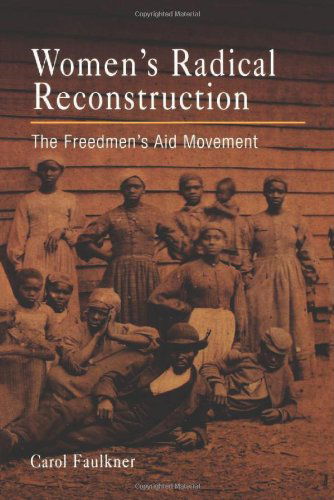 Cover for Carol Faulkner · Women's Radical Reconstruction: The Freedmen's Aid Movement (Paperback Book) (2007)