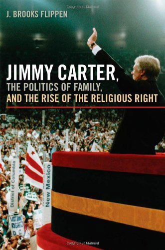 Cover for J. Brooks Flippen · Jimmy Carter, the Politics of Family, and the Rise of the Religious Right - Since 1970: Histories of Contemporary America (Paperback Book) (2011)