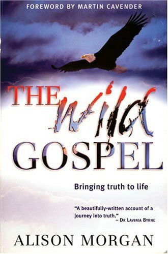 Cover for Alison Morgan · The Wild Gospel: Bringing Truth to Life (Paperback Book) (2005)