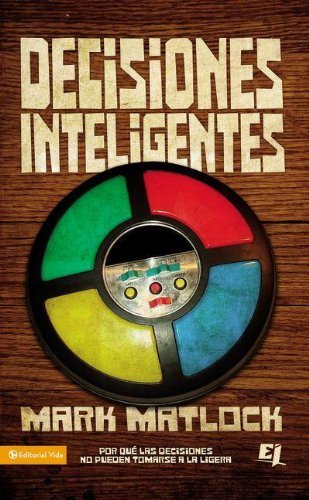Cover for Mark Matlock · Decisiones Inteligentes: Por Que las Decisiones No Pueden Tomarse a la Ligera - Biblioteca de Ideas de Especialidades Juveniles (Paperback Book) [Spanish, Tra edition] (2010)