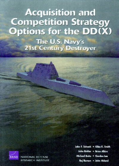 Acquisition and Competition Strategy Options for the DD (X): The U.S. Navy's 21st Century Destroyer - John F Schank - Bøger - RAND - 9780833038708 - 15. januar 2006