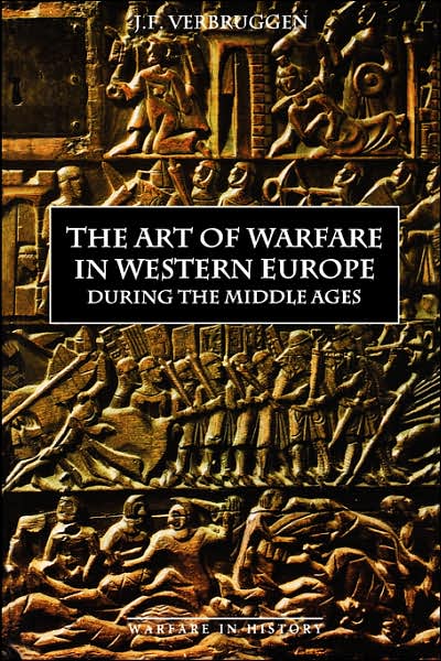 The Art of Warfare in Western Europe during the Middle Ages from the Eighth Century - Warfare in History - J.F. Verbruggen - Books - Boydell & Brewer Ltd - 9780851155708 - 1954