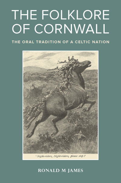 The Folklore of Cornwall: The Oral Tradition of a Celtic Nation - Exeter New Approaches to Legend, Folklore and Popular Belief - Ronald M. James - Books - University of Exeter - 9780859894708 - February 28, 2019