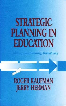 Cover for Roger Kaufman · Strategic Planning in Education: Rethinking, Restructuring, Revitalizing (Paperback Book) (1999)