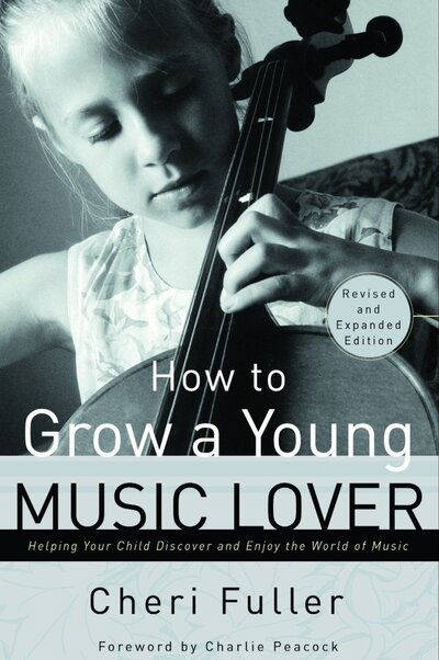 Cover for Cheri Fuller · How to Grow a Young Music Lover (Revised &amp; Expanded 2002): How to Grow a Young Music Lover: Helping your Child Discover and Enjoy the World of Music (Paperback Book) (2002)