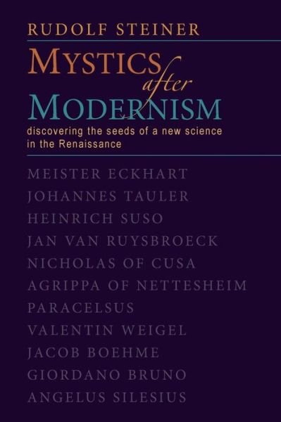 Mystics After Modernism: Discovering the Seeds of a New Science in the Renaissance - Classics in Anthroposophy - Rudolf Steiner - Bücher - Anthroposophic Press Inc - 9780880104708 - 1. September 2000