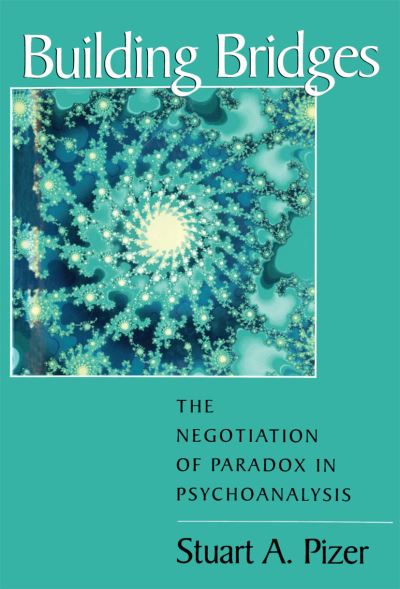 Cover for Stuart A. Pizer · Building Bridges: The Negotiation of Paradox in Psychoanalysis - Relational Perspectives Book Series (Gebundenes Buch) (1998)