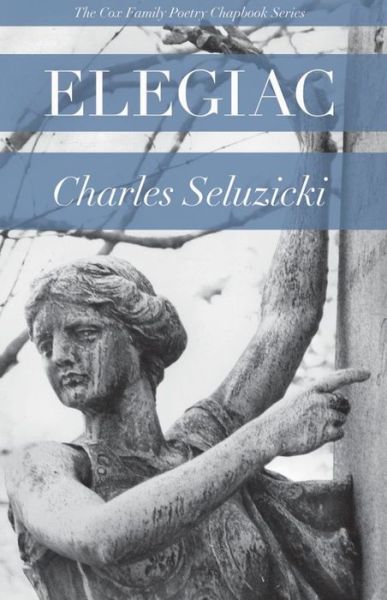 Cover for Charles Seluzicki · Elegiac - The Cox Family Poetry Chapbook Series (Paperback Book) (2021)