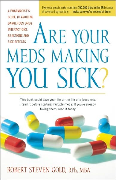 Cover for Gold, Robert R. (Robert R. Gold) · Are Your Meds Making You Sick?: a Pharmacist's Guide to Avoiding Dangerous Drug Interactions, Reactions, and Side-effects (Paperback Book) (2011)
