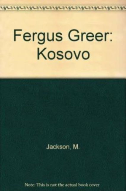 Fergus Greer: Kosovo - M. Jackson - Boeken - Rosebud Media,US - 9780970827708 - 1 augustus 2001