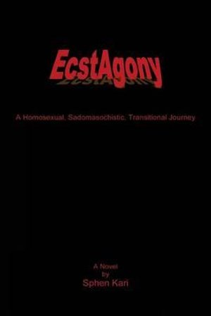 Cover for Sphen Kari · Ecstagony: a Homosexual, Sadomasochistic, Transitional Journey (Paperback Book) (2015)