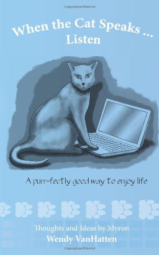 Cover for Wendy Vanhatten · When the Cat Speaks...listen   a Purr...fectly Good Way to Enjoy Life (Paperback Book) (2011)