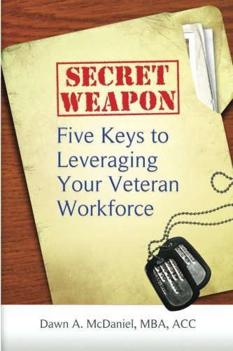 Cover for Dawn A. Mcdaniel Mba · Secret Weapon: Five Keys to Leveraging Your Veteran Workforce (Paperback Book) (2014)