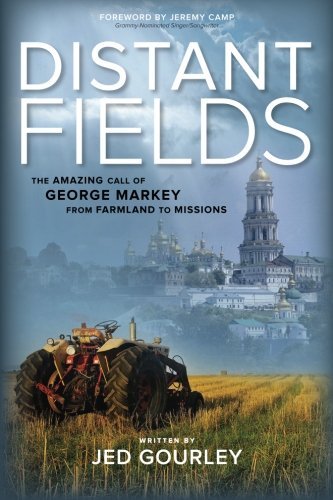 Cover for Jed Gourley · Distant Fields: the Amazing Call of George Markey from Farmland to Missions (Paperback Book) (2014)