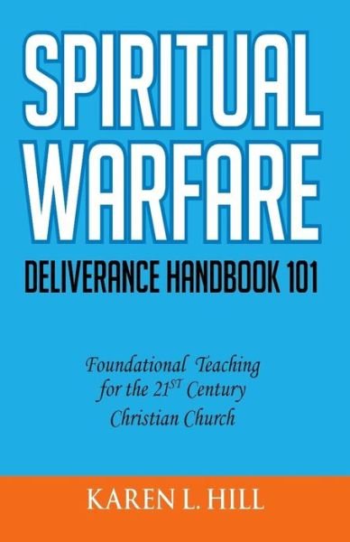 Spiritual Warfare / Deliverance 101 - Karen Lashelle Hill - Books - Prayer Infusion - 9780990544708 - December 4, 2014