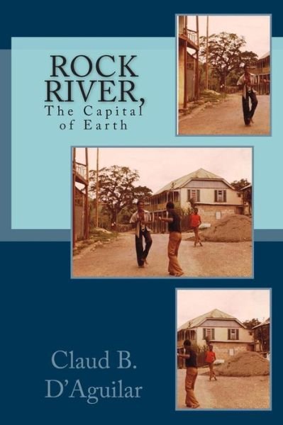Cover for Claud B D'aguilar · Rock River,: the Capital of Earth. (Paperback Bog) (2014)