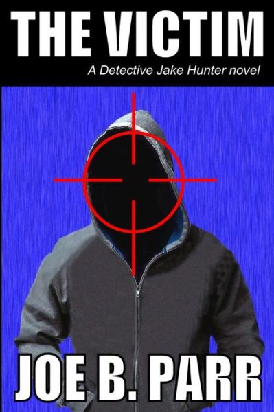 Cover for Joe B Parr · The Victim (Detective Jake Hunter) (Volume 1) (Paperback Book) [First edition] (2014)