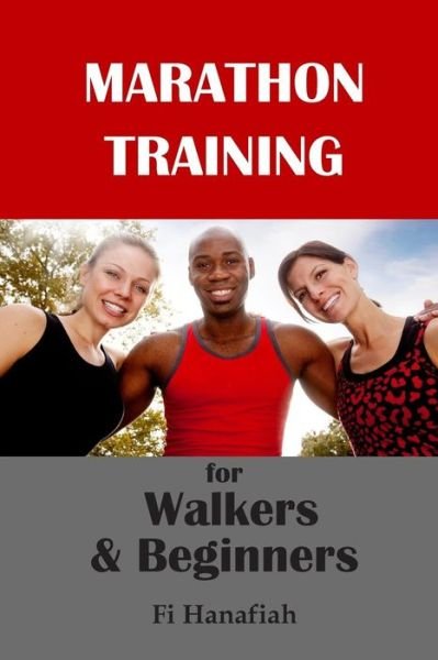 Cover for Fi Hanafiah · Marathon Training for Walkers and Beginners: the How-to Guide for Non-runners Who Want to Keep Fit and Injury-free (Paperback Book) (2014)