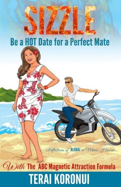 Cover for Terai Koronui · Sizzle Be a Hot Date for a Perfect Mate: with the Abc Magnetic Attraction Formula (Sizzle Book No 1 for Single Wo) (Pocketbok) (2015)