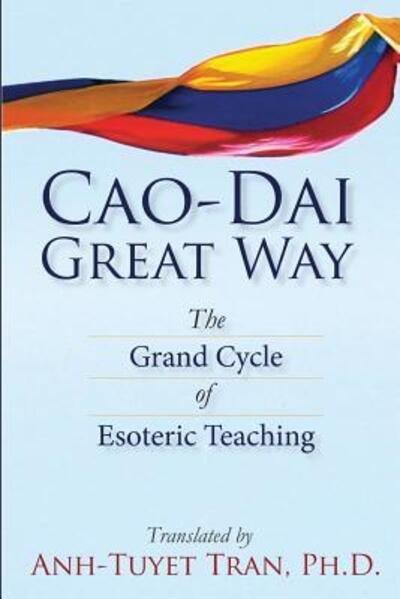 Cao Dai Great Way - Anh-Tuyet T Tran Ph D - Bøger - Cao Dai Temple Overseas - 9780997136708 - 12. december 2015